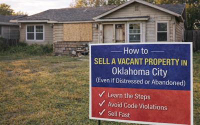 How to Sell a Vacant or Abandoned Property in Oklahoma City.